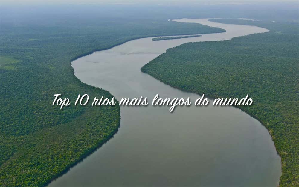 Top Rios Mais Longos Do Mundo Site De Curiosidades